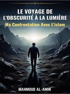 cover image of Le Voyage De L'obscurité À La Lumière--Ma Confrontation Avec L'islam
